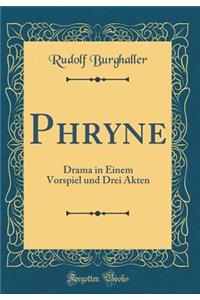 Phryne: Drama in Einem Vorspiel und Drei Akten (Classic Reprint)