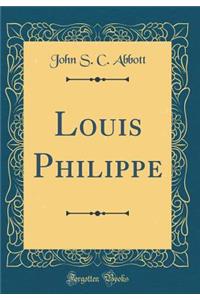Louis Philippe (Classic Reprint)