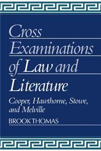 Cross-Examinations of Law and Literature: Cooper, Hawthorne, Stowe, and Melville