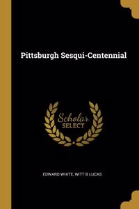 Pittsburgh Sesqui-Centennial