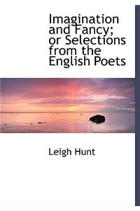 Imagination and Fancy; Or Selections from the English Poets