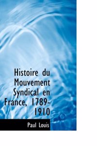 Histoire Du Mouvement Syndical En France, 1789-1910