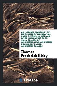 An Extended Transcript of the Charter of Foundation, Dated October 20, 1382, and Other ...