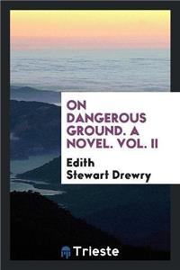 On Dangerous Ground. a Novel. Vol. II