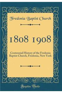 1808 1908: Centennial History of the Fredonia Baptist Church, Fredonia, New York (Classic Reprint)