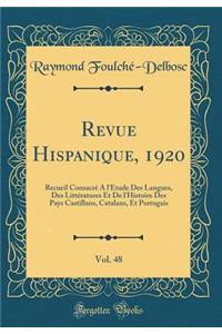 Revue Hispanique, 1920, Vol. 48: Recueil Consacrï¿½ ï¿½ l'ï¿½tude Des Langues, Des Littï¿½ratures Et de l'Histoire Des Pays Castillans, Catalans, Et Portugais (Classic Reprint)
