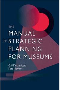 The Manual of Strategic Planning for Museums