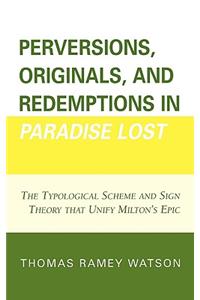 Perversions, Originals, and Redemptions in Paradise Lost