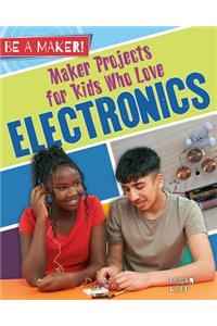 Maker Projects for Kids Who Love Electronics