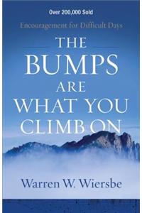 The Bumps Are What You Climb On – Encouragement for Difficult Days