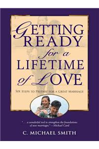 Getting Ready for a Lifetime of Love: 6 Steps to Prepare for a Great Marriage