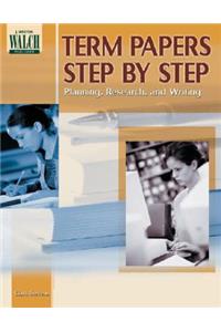 Term Papers Step by Step: Planning, Research, and Writing