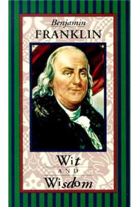 Benjamin Franklin: Wit & Wisdom