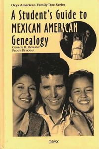 Student's Guide to Mexican American Genealogy