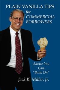 Plain Vanilla Tips for Commercial Borrowers
