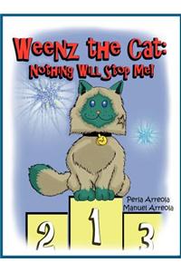 Weenz the Cat: Nothing Will Stop Me!