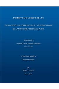 L'Esprit dans le recit de Luc: Une recherche de cohérence dans la pnuematologie de l'auteur implicite de Luc-Actes