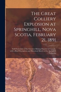 Great Colliery Explosion at Springhill, Nova Scotia, February 21, 1891 [microform]