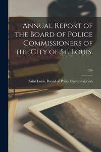 Annual Report of the Board of Police Commissioners of the City of St. Louis.; 1926