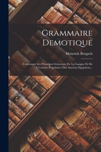 Grammaire Demotique: Contenant Les Principes Generaux De La Langue Et De L'ecriture Populaires Des Anciens Egyptiens...