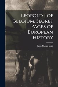 Leopold I of Belgium, Secret Pages of European History