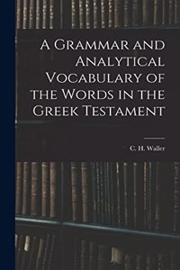 Grammar and Analytical Vocabulary of the Words in the Greek Testament