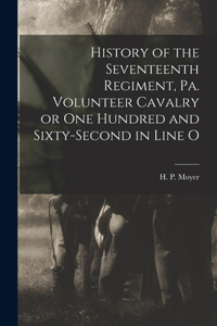 History of the Seventeenth Regiment, Pa. Volunteer Cavalry or one Hundred and Sixty-second in Line O