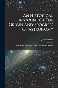 An Historical Account Of The Origin And Progress Of Astronomy