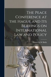 Peace Conference at the Hague and its Bearings on International Law and Policy