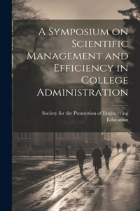 Symposium on Scientific Management and Efficiency in College Administration