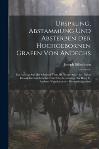 Ursprung, Abstammung Und Absterben Der Hochgebornen Grafen Von Andechs