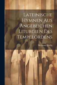 Lateinische Hymnen aus angeblichen Liturgien des Tempelordens