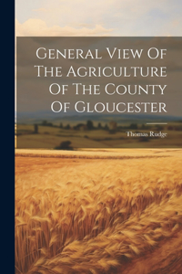 General View Of The Agriculture Of The County Of Gloucester