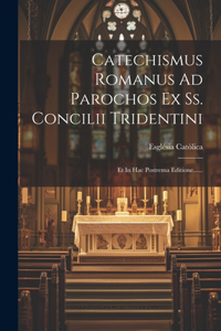 Catechismus Romanus Ad Parochos Ex Ss. Concilii Tridentini