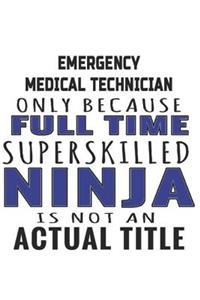 Emergency Medical Technician Only Because Full Time Superskilled Ninja Is Not An Actual Title