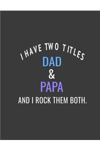 I have two titles Dad & Papa