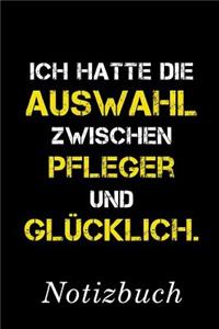 Ich Hatte Die Auswahl Zwischen Pfleger Und Glücklich Notizbuch