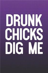 Drunk Chicks Dig Me