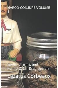 Narco-Conjure Volume 1: Spells, Charms, and Formulas for Drug Dealers