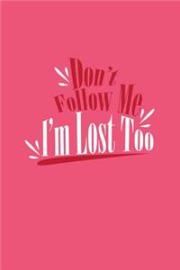 Don't Follow Me I'm Lost Too