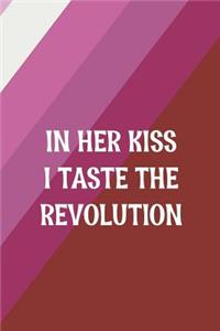 In Her Kiss I Taste The Revolution