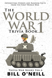 The World War 1 Trivia Book