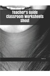 Teacher's Guide Classroom Worksheets Shout