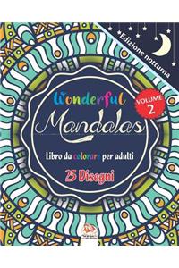 Wonderful Mandalas 2 - Edizione notturna - Libro da Colorare per Adulti