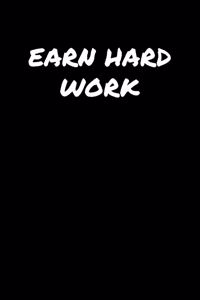 Earn Hard Work