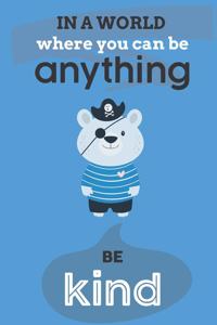 In A World Where You Can Anything Be Kind