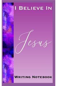 I Believe In Jesus Writing Notebook