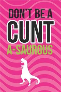 Don't Be A Cunt A-Saurous