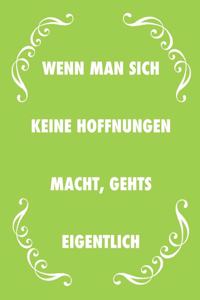 Wenn man sich keine Hoffnungen macht