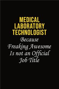 Medical Laboratory Technologist Because Freaking Awesome Is Not An Official Job Title